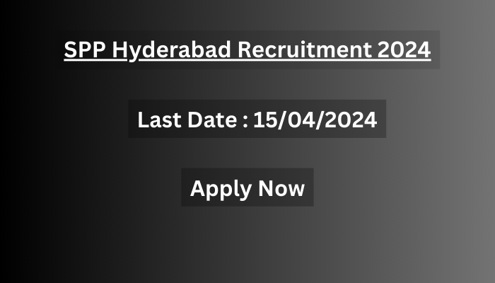 SPP Hyderabad Recruitment 2024
