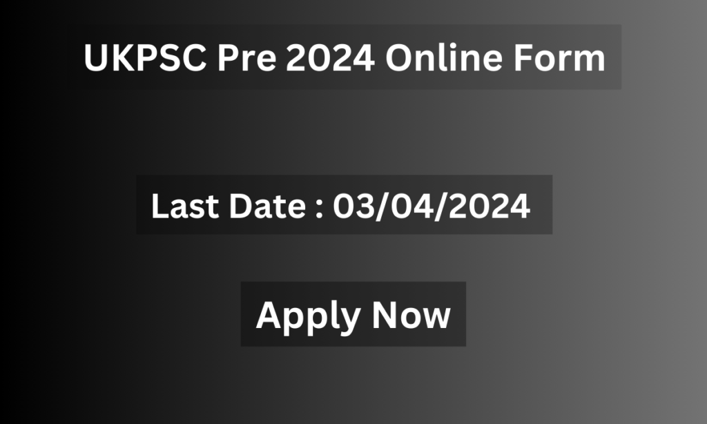 UKPSC Pre 2024 Online Form