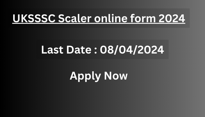 UKSSSC Scaler form 2024