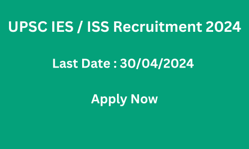 UPSC IES / ISS Recruitment 2024